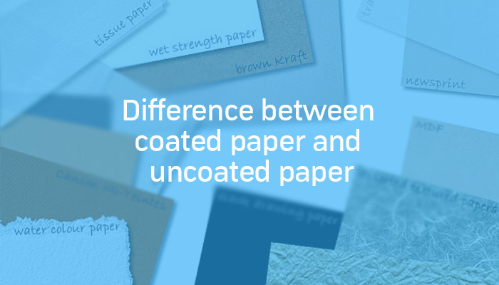 Difference between coated paper and uncoated paper