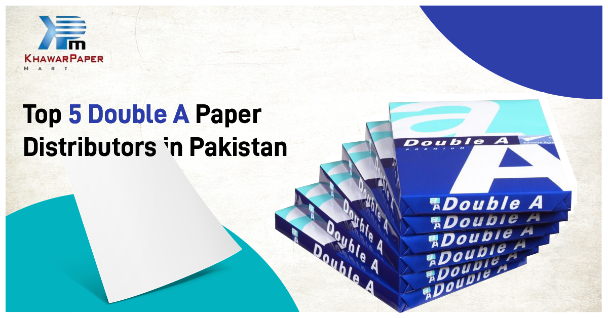 Top 5 Double A Paper Distributor in Pakistan